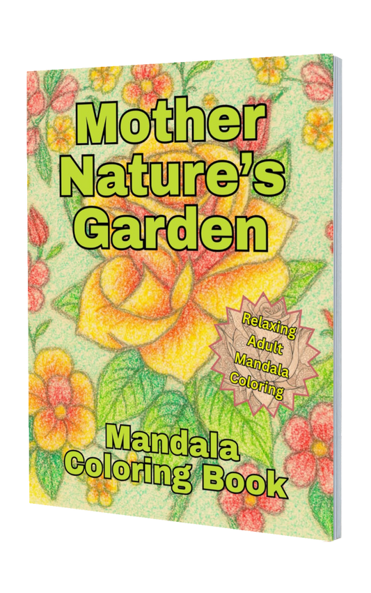Mother Nature’s Garden Coloring Book: Mandala Floral Art for Adults